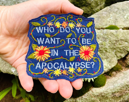 Who Do You Want To Be In The Apocalypse? - Handmade Embroidered Patch - Free Shipping
