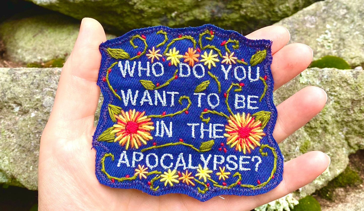 Who Do You Want To Be In The Apocalypse? - Handmade Embroidered Patch - Free Shipping