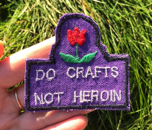 Do Crafts Not Heroin - Handmade Embroidered Patch