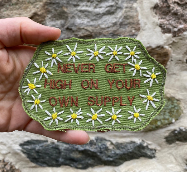 Never Get High on Your Own Supply - Handmade Embroidered Patch