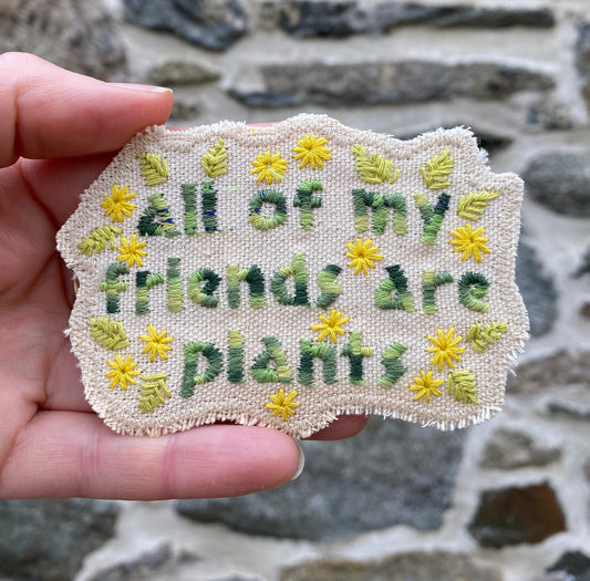 All of My Friends Are Plants - Handmade Embroidered Canvas Patch