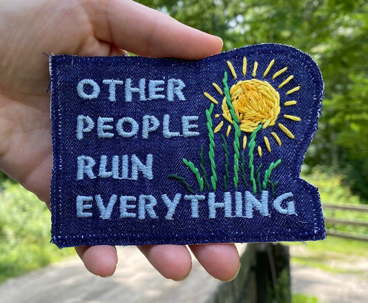 Other People Ruin Everything. A Fact. Handmade Embroidered Canvas Patch