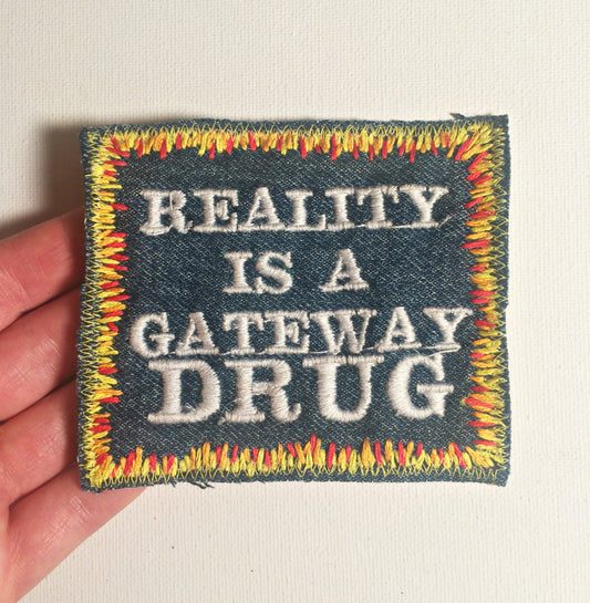 Reality Is a Gateway Drug - Embroidered Denim Patch