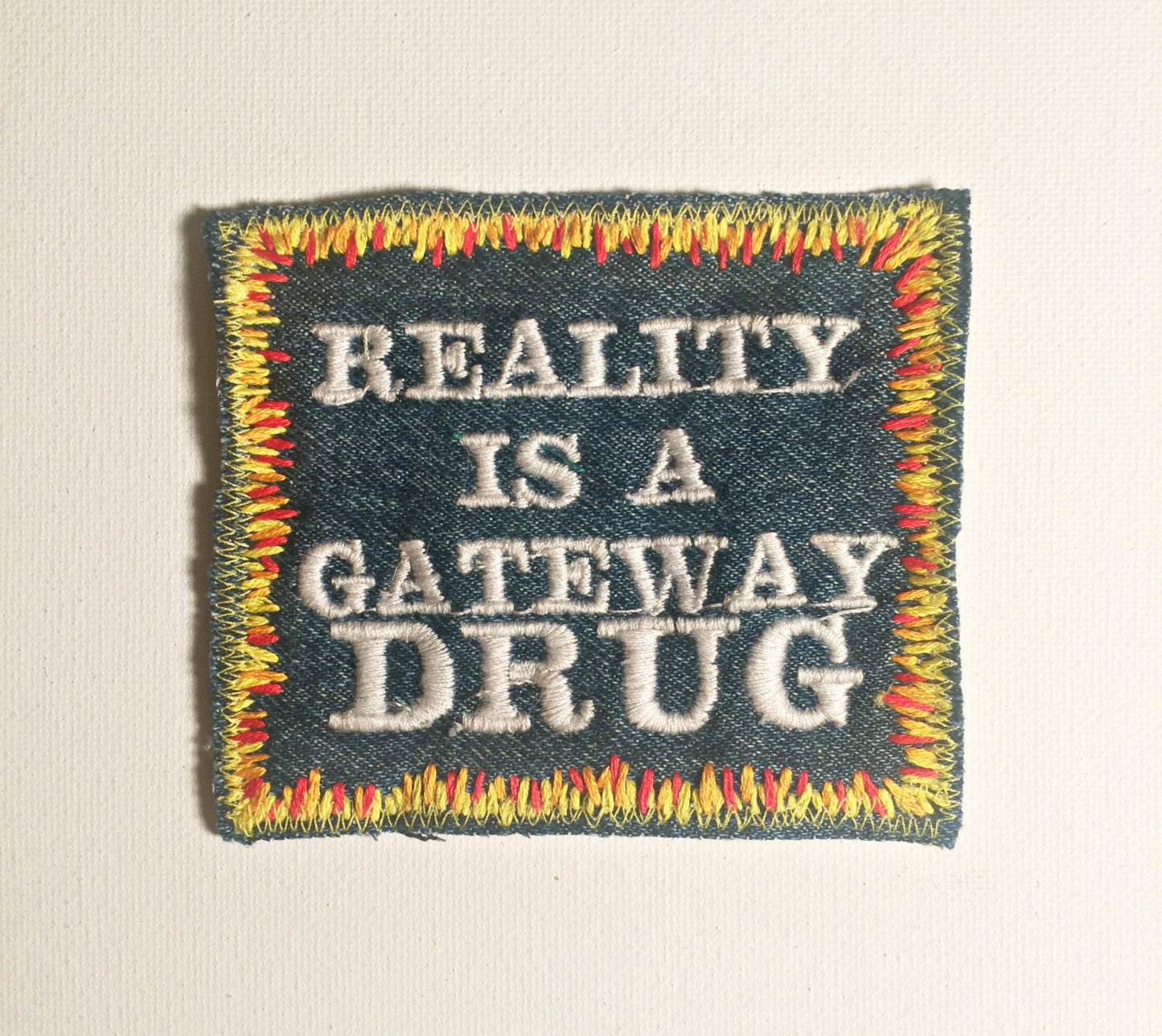 Reality Is a Gateway Drug - Embroidered Denim Patch
