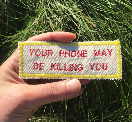 Warning: Your Phone May Be Killing You - Handmade Embroidered Canvas Patch