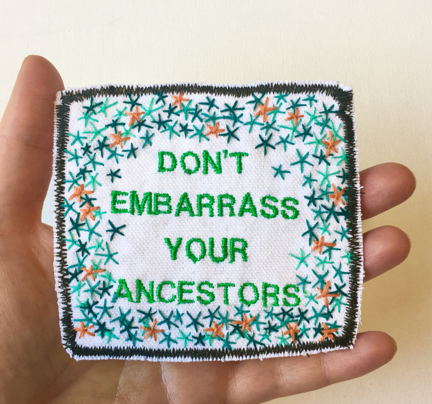 Don't Embarrass Your Ancestors. Handmade Embroidered Canvas Patch.