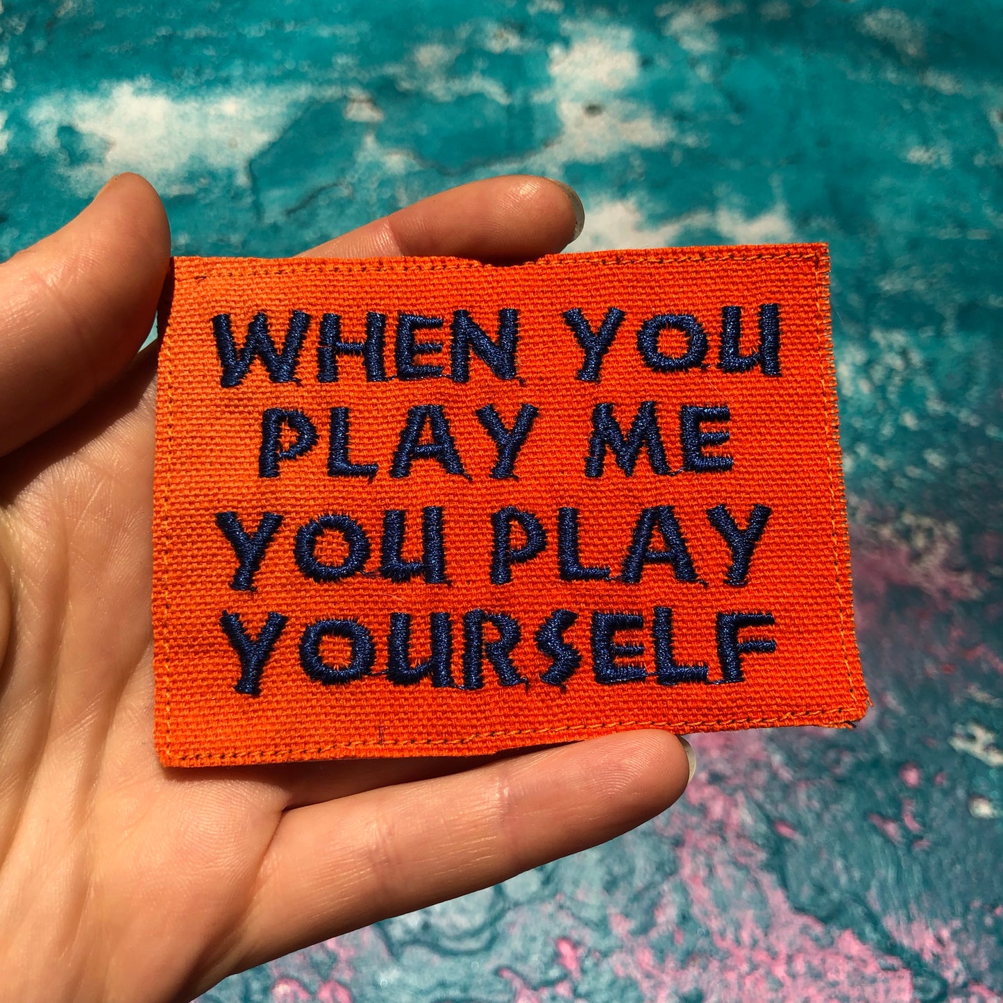When You Play Me You Play Yourself. Handmade Embroidered Canvas Patch.