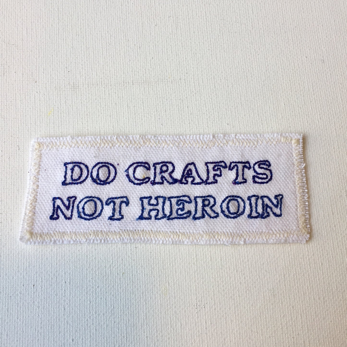 Do Crafts, Not Heroin. Handmade Embroidered Canvas Patch.