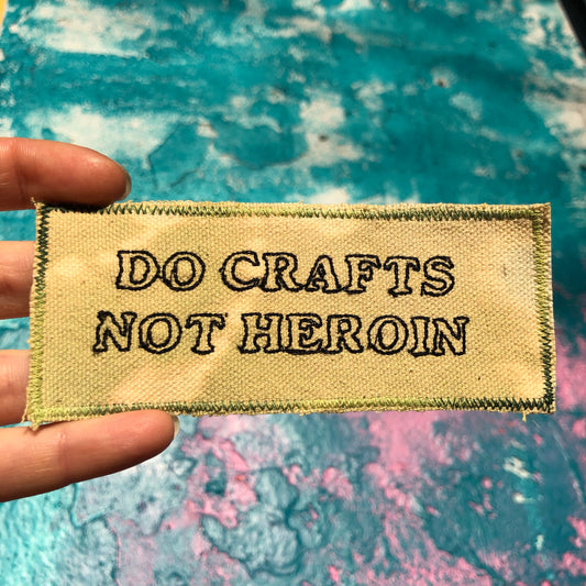 Do Crafts, Not Heroin. Handmade Embroidered Canvas Patch.