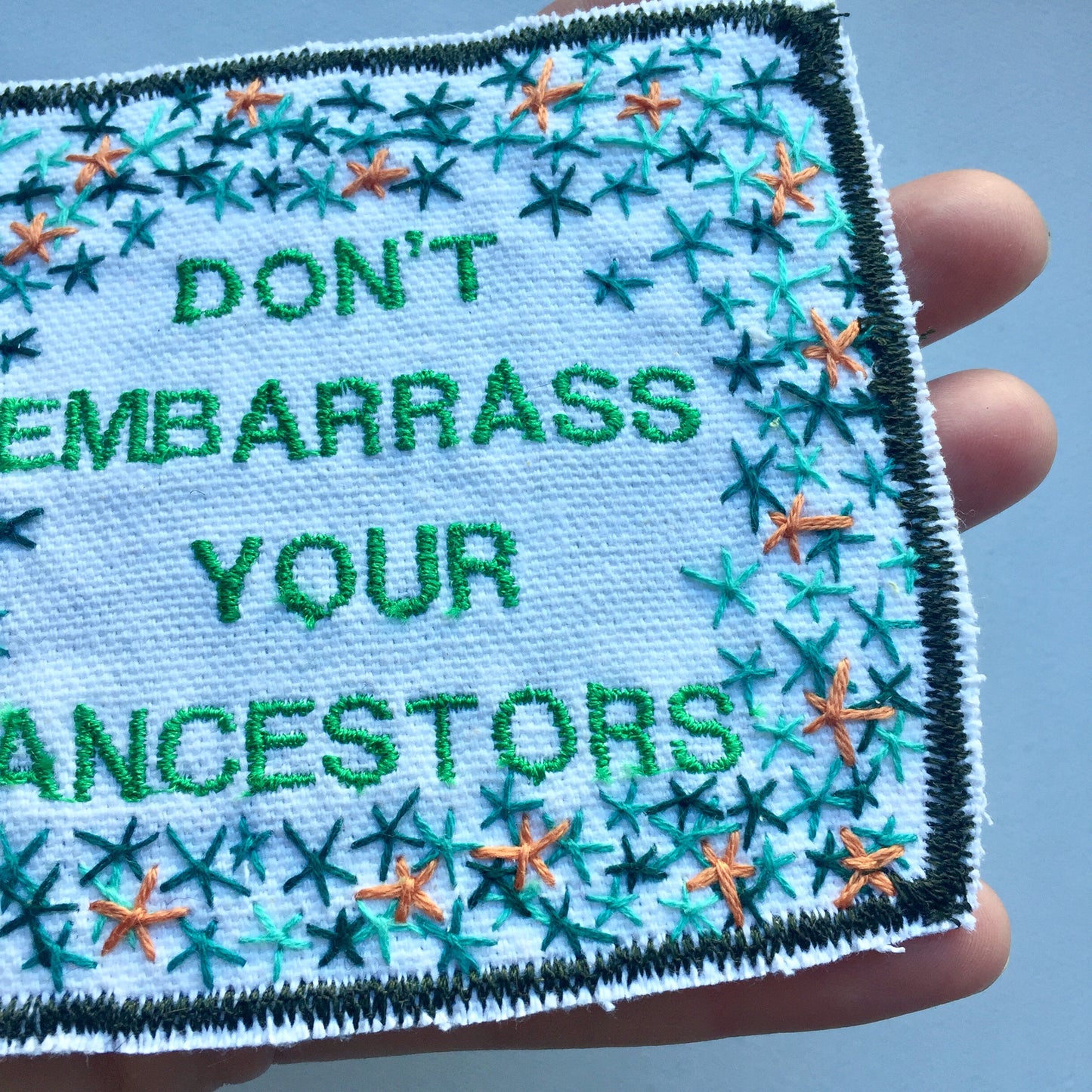 Don't Embarrass Your Ancestors. Handmade Embroidered Canvas Patch.