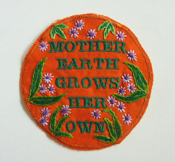 Mother Earth Grows Her Own. Handmade Embroidery Patch