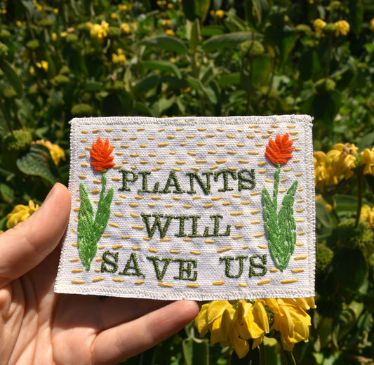 Plants Will Save Us - Handmade Embroidered Patch - Free Shipping