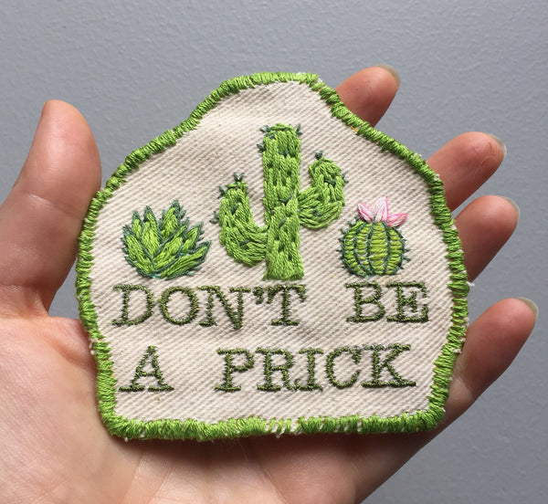 Don't be a Prick. Handmade embroidered patch
